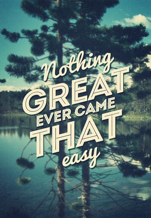 nothing great ever came easy